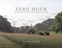 Zero Hour : 100 Years on: Views from the Parapet of the Somme, Hardback Book Zero Hour : 100 Years on: Views from the Parapet of the Somme, Hardback Book