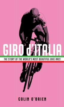 Giro D'italia : The Story of the World's Most Beautiful Bike Race, Hardback Book Giro D'italia : The Story of the World's Most Beautiful Bike Race, Hardback Book