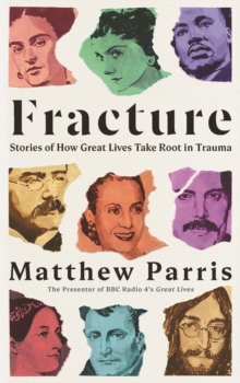 Fracture : Stories of How Great Lives Take Root in Trauma, Hardback Book Fracture : Stories of How Great Lives Take Root in Trauma, Hardback Book