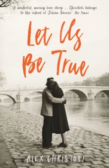 Let Us Be True : From the Betty Trask Prize-winning author of Glass, Paperback / softback Book Let Us Be True : From the Betty Trask Prize-winning author of Glass, Paperback / softback Book