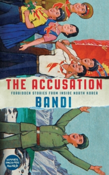 The Accusation : Forbidden Stories from Inside North Korea, Hardback Book The Accusation : Forbidden Stories from Inside North Korea, Hardback Book