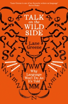 Talk on the Wild Side : Why Language Won't Do as it's Told, Paperback / softback Book Talk on the Wild Side : Why Language Won't Do as it's Told, Paperback / softback Book