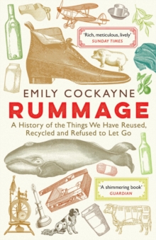 Rummage : A History of the Things We Have Reused, Recycled and Refused to Let Go