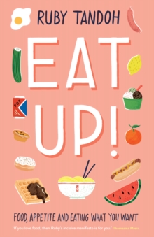 Eat Up : Food, Appetite and Eating What You Want, Hardback Book Eat Up : Food, Appetite and Eating What You Want, Hardback Book