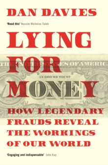 Lying for Money : How Legendary Frauds Reveal the Workings of Our World, Paperback / softback Book Lying for Money : How Legendary Frauds Reveal the Workings of Our World, Paperback / softback Book