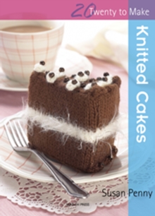 Twenty to Make : Knitted Cakes