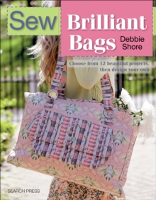 Search Press Sew Brilliant Bags , Choose From 12 Beautiful Projects, Then Design Your Own