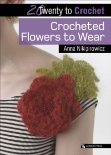 Search Press 20 To Crochet, Crocheted Flowers To Wear