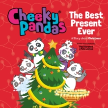 Cheeky Pandas: The Best Present Ever : A Story About Christmas