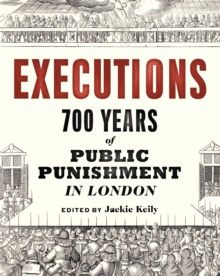 Executions : 700 Years of Public Punishment in London