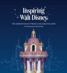 Inspiring Walt Disney : The Animation of French Decorative Arts at the Wallace Collection