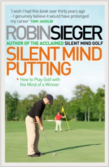 Silent Mind Putting : How to Putt Like You Never Miss