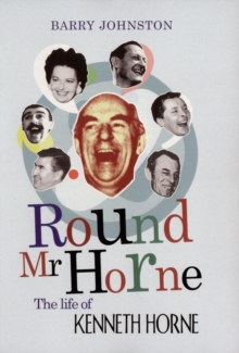 Round Mr Horne : The Life of Kenneth Horne