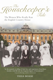 The Housekeeper's Tale : The Women Who Really Ran the English Country House