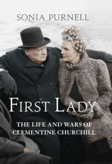 First Lady : The Life and Wars of Clementine Churchill, Hardback Book First Lady : The Life and Wars of Clementine Churchill, Hardback Book