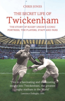 The Secret Life of Twickenham : The Story of Rugby Union's Iconic Fortress, the Players, Staff and Fans, Paperback Book The Secret Life of Twickenham : The Story of Rugby Union's Iconic Fortress, the Players, Staff and Fans, Paperback Book