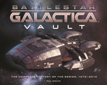 Battlestar Galactica Vault : The Complete History of the Series, 1978-2012, Hardback Book Battlestar Galactica Vault : The Complete History of the Series, 1978-2012, Hardback Book