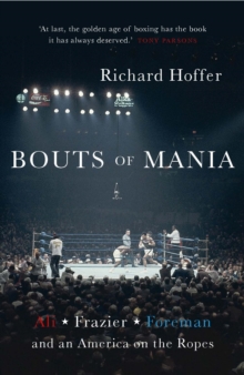 Bouts of Mania : Ali, Frazier and Foreman and an America on the Ropes, Paperback Book Bouts of Mania : Ali, Frazier and Foreman and an America on the Ropes, Paperback Book