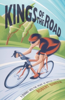 Kings of the Road : A Journey into the Heart of British Cycling, Hardback Book Kings of the Road : A Journey into the Heart of British Cycling, Hardback Book