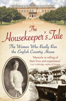 The Housekeeper's Tale : The Women Who Really Ran the English Country House