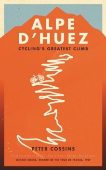 Alpe d'Huez : The Story of Pro Cycling's Greatest Climb