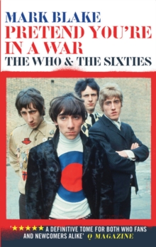 Pretend You're in a War : The Who and the Sixties, Paperback Book Pretend You're in a War : The Who and the Sixties, Paperback Book