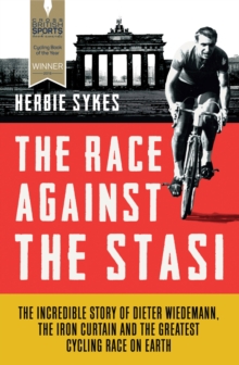 The Race Against the Stasi : The Incredible Story of Dieter Wiedemann, the Iron Curtain and the Greatest Cycling Race on Earth, Paperback Book The Race Against the Stasi : The Incredible Story of Dieter Wiedemann, the Iron Curtain and the Greatest Cycling Race on Earth, Paperback Book