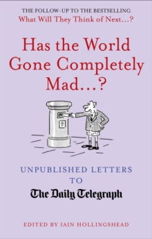 Has the World Gone Completely Mad...? : Unpublished Letters to the Daily Telegraph