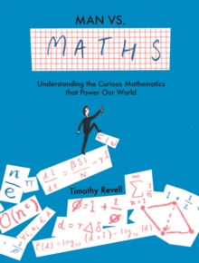 Man vs Maths : Understanding the Curious Mathematics That Power Our World, Hardback Book Man vs Maths : Understanding the Curious Mathematics That Power Our World, Hardback Book