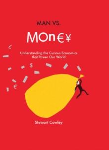 Man vs Money : Understanding the Curious Economics That Power Our World, Hardback Book Man vs Money : Understanding the Curious Economics That Power Our World, Hardback Book