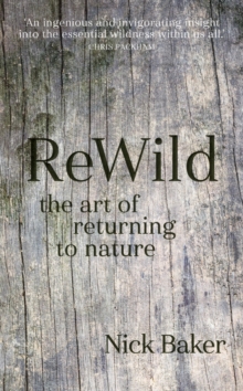 ReWild : The Art of Returning to Nature, Hardback Book ReWild : The Art of Returning to Nature, Hardback Book