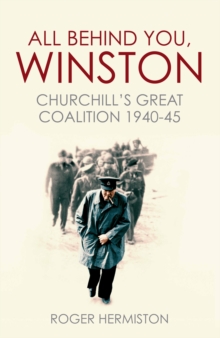 All Behind You, Winston : Churchill's Great Coalition 1940-45, Paperback Book All Behind You, Winston : Churchill's Great Coalition 1940-45, Paperback Book