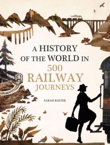 History of the World in 500 Railway Journeys, Hardback Book History of the World in 500 Railway Journeys, Hardback Book