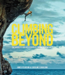 Climbing Beyond : The world's Greatest Rock Climbing Adventures