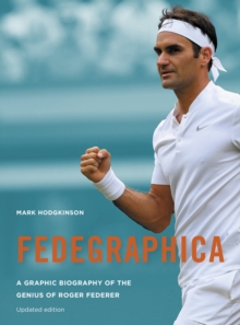 Fedegraphica: A Graphic Biography of the Genius of Roger Federer : Updated edition