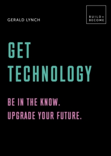 Get Technology: Be in the know. Upgrade your future : 20 thought-provoking lessons