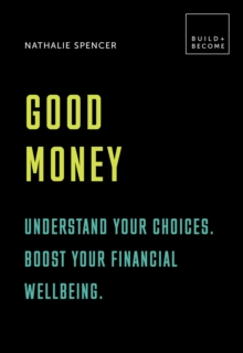 Good Money: Understand your choices. Boost your financial wellbeing. : 20 thought-provoking lessons