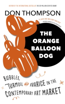 The Orange Balloon Dog : Bubbles, Turmoil and Avarice in the Contemporary Art Market