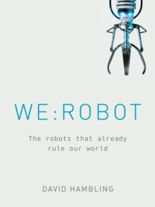 WE: ROBOT : The robots that already rule our world