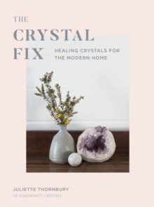 The Crystal Fix : Healing Crystals for the Modern Home, Hardback Book The Crystal Fix : Healing Crystals for the Modern Home, Hardback Book