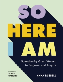 So Here I Am : Speeches by great women to empower and inspire, Hardback Book So Here I Am : Speeches by great women to empower and inspire, Hardback Book