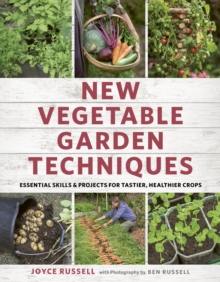 New Vegetable Garden Techniques : Essential skills and projects for tastier, healthier crops