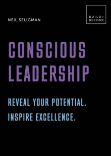 Conscious Leadership. Reveal your potential. Inspire excellence. : 20 thought-provoking lessons, Hardback Book Conscious Leadership. Reveal your potential. Inspire excellence. : 20 thought-provoking lessons, Hardback Book