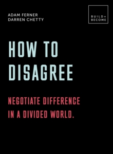 How to Disagree: Negotiate difference in a divided world. : 20 thought-provoking lessons, Paperback / softback Book How to Disagree: Negotiate difference in a divided world. : 20 thought-provoking lessons, Paperback / softback Book