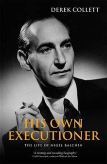 His Own Executioner : The Life of Nigel Balchin, Paperback Book His Own Executioner : The Life of Nigel Balchin, Paperback Book