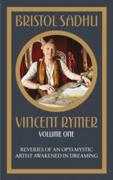 Bristol Sadhu: Reveries of an Opti-Mystic Artist, Awakened in Dreaming : 1, Paperback Book Bristol Sadhu: Reveries of an Opti-Mystic Artist, Awakened in Dreaming : 1, Paperback Book