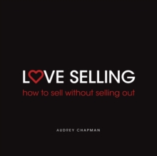 Love Selling : How to sell without selling out