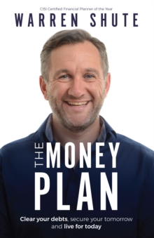 The Money Plan : Clear your debts, secure your tomorrow and live for today, Paperback / softback Book The Money Plan : Clear your debts, secure your tomorrow and live for today, Paperback / softback Book