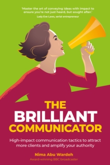 The BRILLIANT Communicator : High-impact communication tactics to attract more clients and amplify your authority