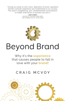 Beyond Brand : Why it's the experience that causes people to fall in love with your brand!, Paperback / softback Book Beyond Brand : Why it's the experience that causes people to fall in love with your brand!, Paperback / softback Book